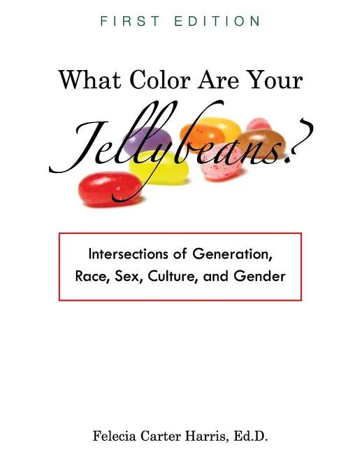 What Color Are Your Jellybeans?: Intersections of Generation, Race, Sex, Culture, and Gender - Paperback