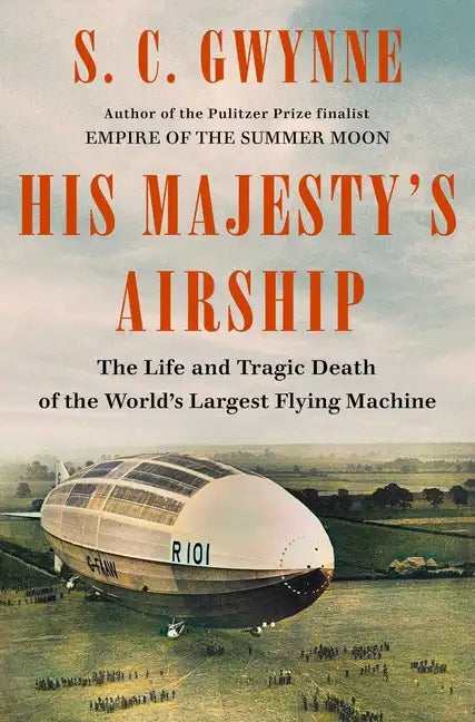 His Majesty's Airship: The Life and Tragic Death of the World's Largest Flying Machine - Hardcover