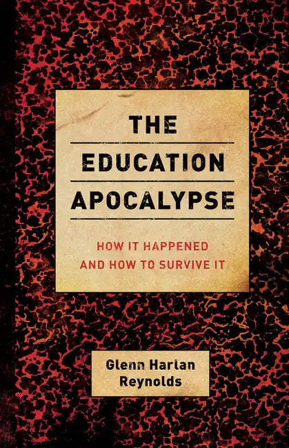 The Education Apocalypse: How It Happened and How to Survive It - Paperback