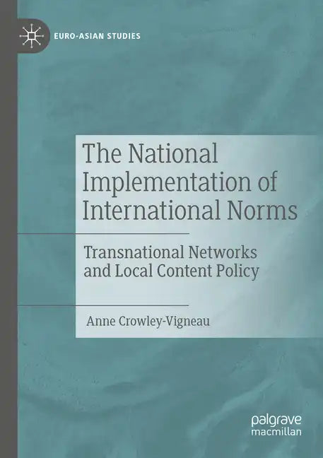 The National Implementation of International Norms: Transnational Networks and Local Content Policy - Paperback