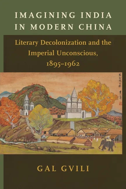 Imagining India in Modern China: Literary Decolonization and the Imperial Unconscious, 1895-1962 - Paperback