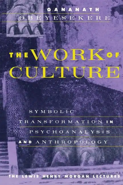 The Work of Culture: Symbolic Transformation in Psychoanalysis and Anthropology - Paperback