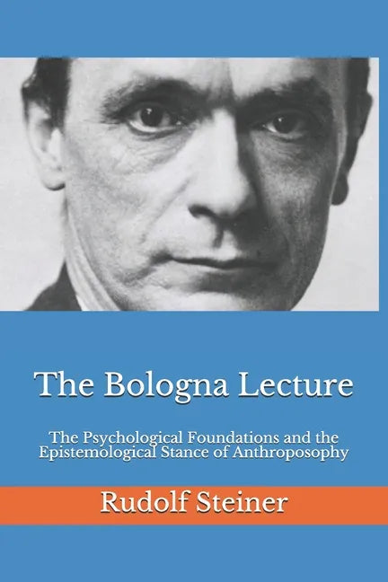 The Bologna Lecture: The Psychological Foundations and the Epistemological Stance of Anthroposophy - Paperback