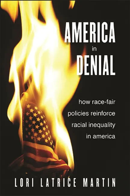 America in Denial: How Race-Fair Policies Reinforce Racial Inequality in America - Paperback
