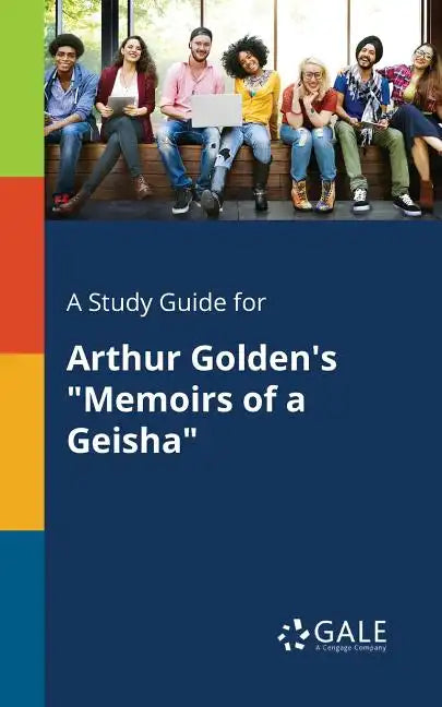 A Study Guide for Arthur Golden's "Memoirs of a Geisha" - Paperback