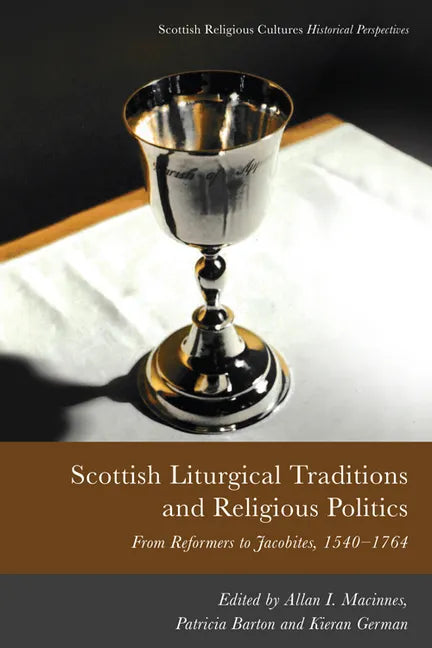 Scottish Liturgical Traditions and Religious Politics: From Reformers to Jacobites, 1560-1764 - Paperback