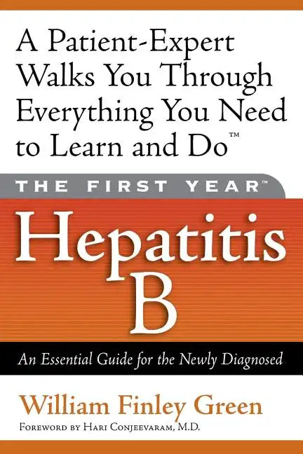The First Year: Hepatitis B: An Essential Guide for the Newly Diagnosed - Paperback
