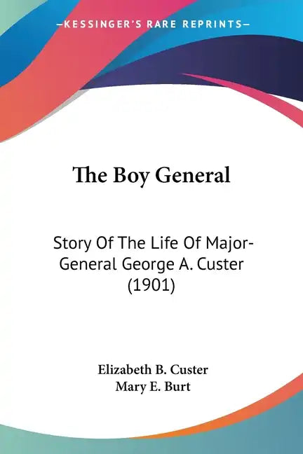The Boy General: Story Of The Life Of Major-General George A. Custer (1901) - Paperback