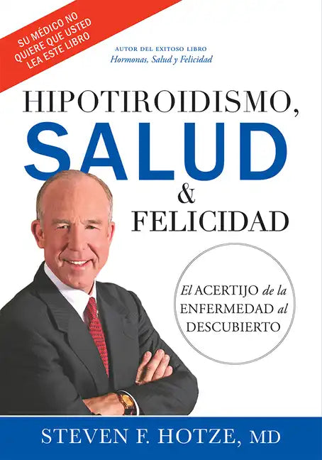 Hipotiroidismo, Salud & Felicidad: El Acertijo de la Enfermedad Al Descubierto - Hardcover