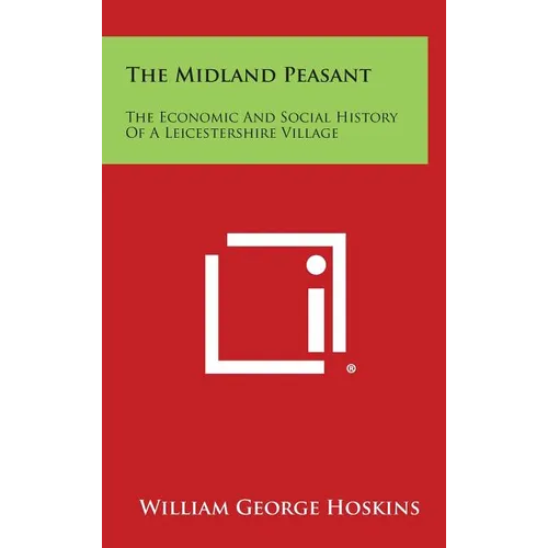 The Midland Peasant: The Economic and Social History of a Leicestershire Village - Hardcover