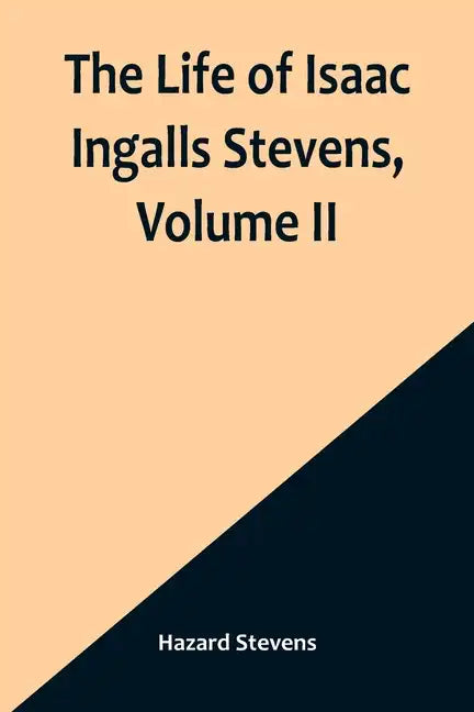The Life of Isaac Ingalls Stevens, Volume II - Paperback
