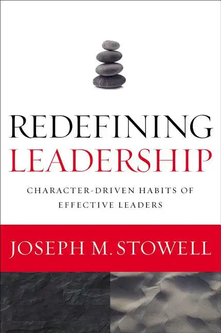 Redefining Leadership: Character-Driven Habits of Effective Leaders - Paperback