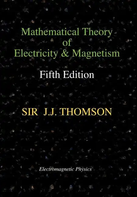 Mathematical Theory of Electricity and Magnetism, Fifth Edition (Electromagnetic Physics) - Hardcover