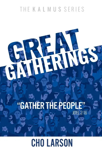 Great Gatherings: "Gather the People" (Joel 2:16) - Paperback