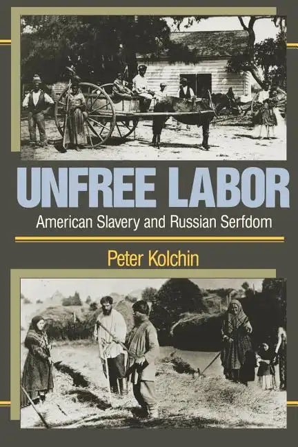 Unfree Labor: American Slavery and Russian Serfdom - Paperback