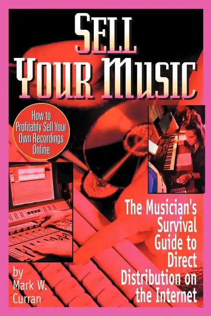 Sell Your Music: How To Profitably Sell Your Own Recordings Online - Paperback