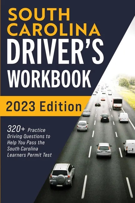 South Carolina Driver's Workbook: 320+ Practice Driving Questions to Help You Pass the South Carolina Learner's Permit Test - Paperback