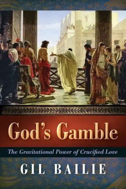 God's Gamble: The Gravitational Power of Crucified Love - Paperback