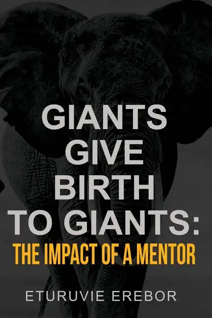 Giants Give Birth to Giants: The Impact of a Mentor - Paperback