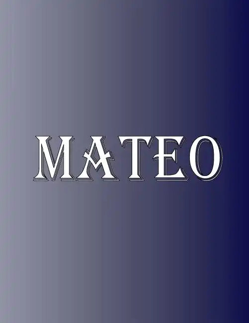 Mateo: 100 Pages 8.5" X 11" Personalized Name on Notebook College Ruled Line Paper - Paperback
