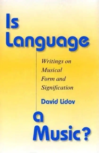 Is Language a Music?: Writings on Musical Form and Signification - Hardcover
