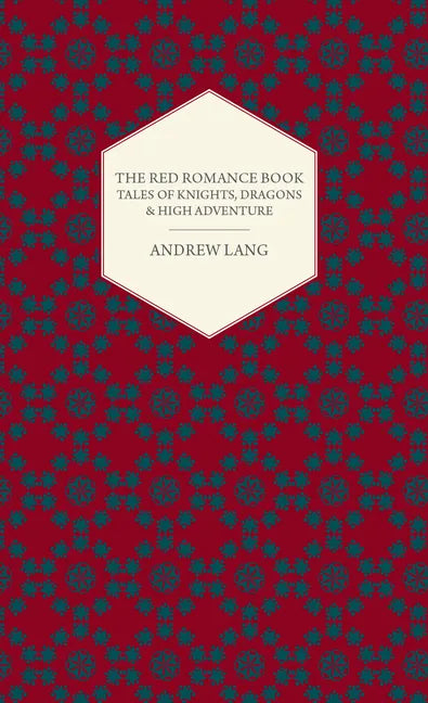 The Red Romance Book: Tales Of Knights, Dragons & High Adventure - Hardcover