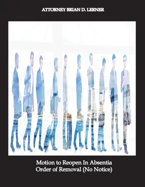 Motion to Reopen In Absentia Order of Removal (No Notice) - Paperback