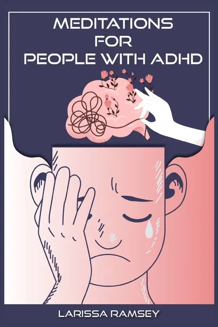 Meditations for People with ADHD: Relaxing and Confidence-Building Meditations for Those Who Have Attention Deficit Hyperactivity Disorder (2022 Guide - Paperback