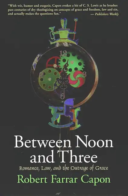 Between Noon and Three: Romance, Law, and the Outrage of Grace - Paperback