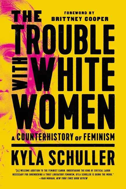 The Trouble with White Women: A Counterhistory of Feminism - Paperback
