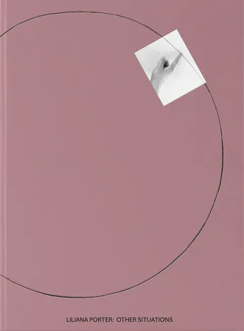 Liliana Porter: Other Situations - Hardcover