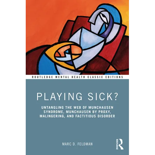 Playing Sick?: Untangling the Web of Munchausen Syndrome, Munchausen by Proxy, Malingering, and Factitious Disorder - Paperback