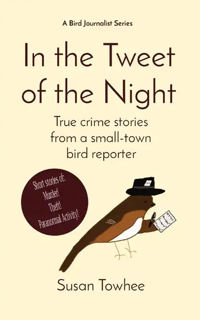 In the Tweet of the Night: True crime stories from a small-town bird reporter - Paperback
