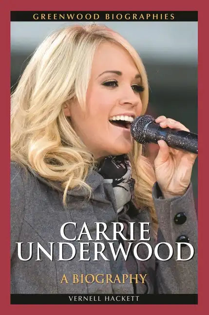 Carrie Underwood: A Biography - Hardcover