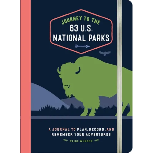 Journey to the 63 U.S. National Parks: A Journal to Plan, Record, and Remember Your Adventures - Hardcover
