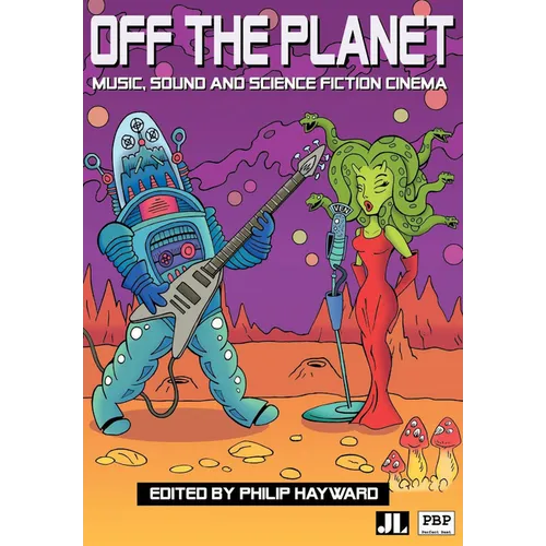 Off the Planet: Music, Sound and Science Fiction Cinema - Paperback