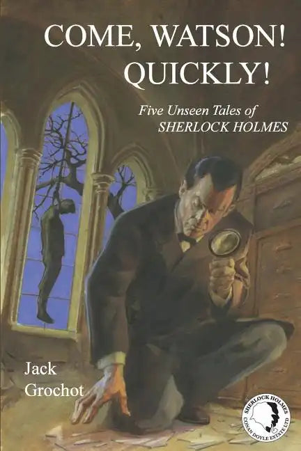 Come, Watson! Quickly!: Five Unseen Tales of SHERLOCK HOLMES - Paperback
