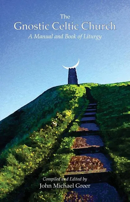 The Gnostic Celtic Church: A Manual and Book of Liturgy - Paperback