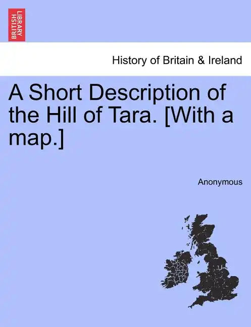 A Short Description of the Hill of Tara. [With a Map.] - Paperback