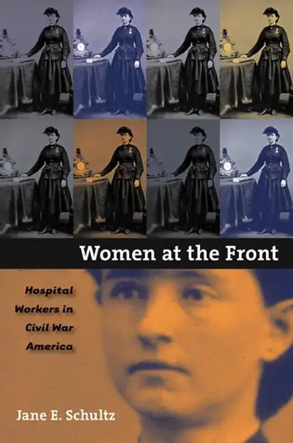 Women at the Front: Hospital Workers in Civil War America - Paperback
