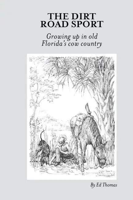 The Dirt Road Sport: Growing Up in Old Florida's Cow Country - Paperback