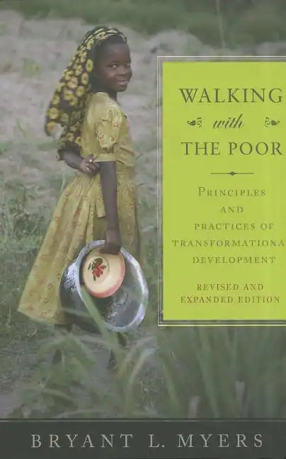 Walking with the Poor: Principles and Practices of Transformational Development (Revised, Expanded) - Paperback