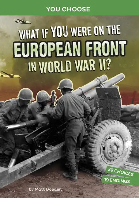 What If You Were on the European Front in World War II?: An Interactive History Adventure - Hardcover