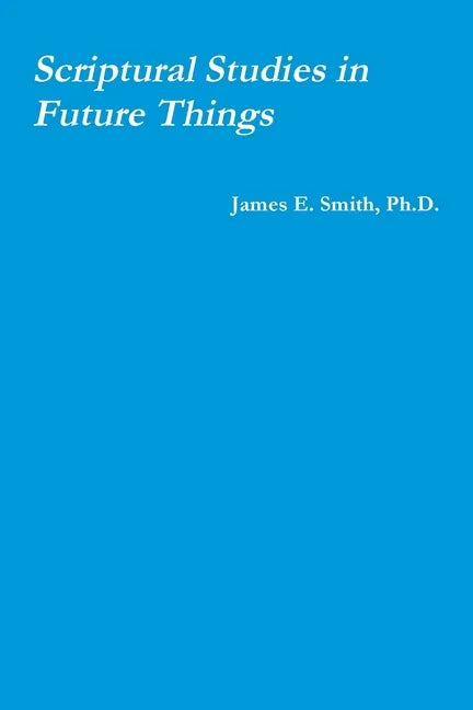 Scriptural Studies in Future Things - Paperback