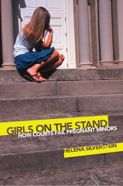 Girls on the Stand: How Courts Fail Pregnant Minors - Hardcover