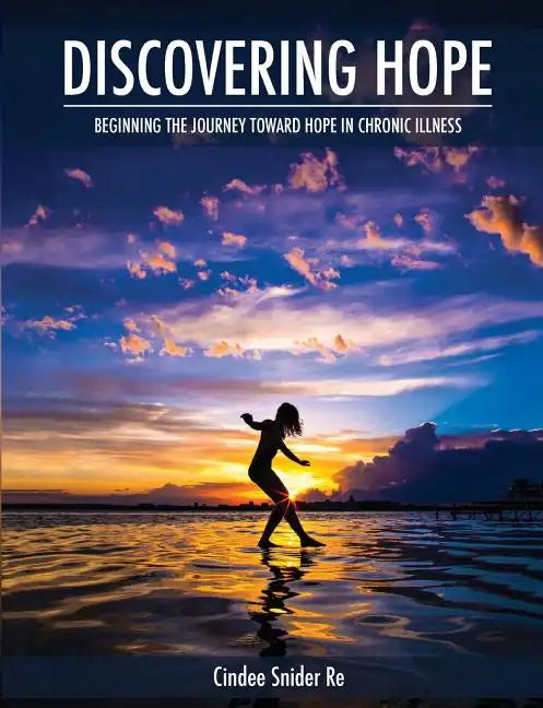 Discovering Hope: Beginning the Journey Toward Hope in Chronic Illness - Paperback