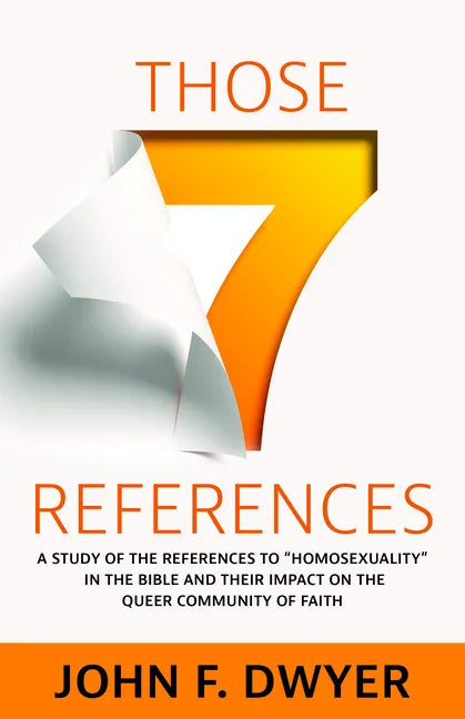 Those Seven References: A Study of Homosexuality in the Bible and Its Impact on the Queer Community of Faith - Paperback
