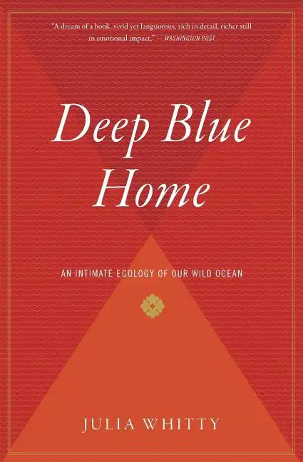 Deep Blue Home: An Intimate Ecology of Our Wild Ocean - Paperback