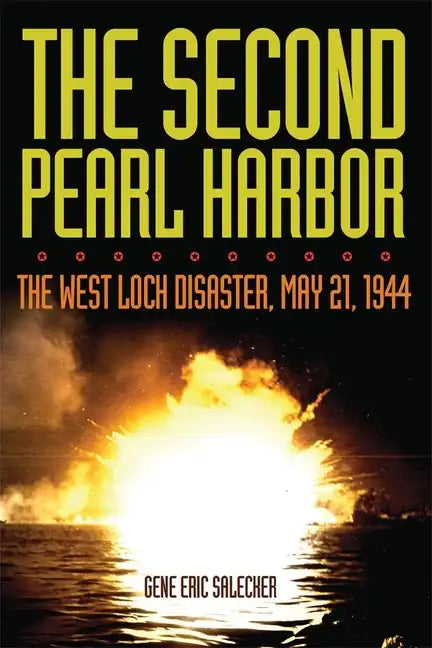 The Second Pearl Harbor: The West Loch Disaster, May 21, 1944 - Hardcover