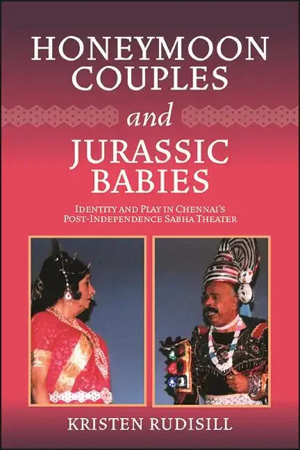 Honeymoon Couples and Jurassic Babies: Identity and Play in Chennai's Post-Independence Sabha Theater - Paperback
